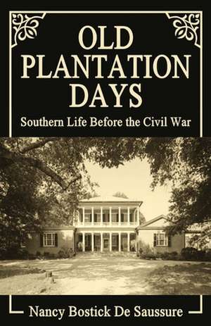 Old Plantation Days de Nancy Bostick De Saussure