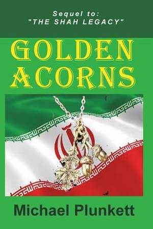 Golden Acorns: Flight from Iran de Michael Plunkett