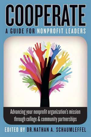 Cooperate - Advancing Your Nonprofit Organization's Mission Through College & Community Partnerships de Dr Nathan a. Schaumleffel