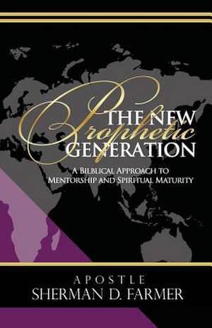 The New Prophetic Generation de Sherman D. Farmer