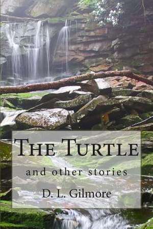 The Turtle and Other Stories de D. L. Gilmore