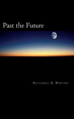 Past the Future de Nathaniel Robert Winters