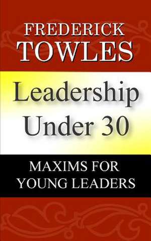 Leadership Under 30 de Frederick O. Towles