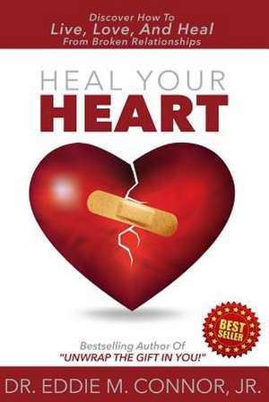 Heal Your Heart de Dr Eddie M. Connor Jr