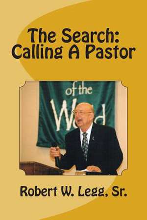 The Search: Calling a Pastor de Rev Robert W. Legg Sr