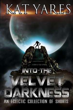 Into the Velvet Darkness de Kat Yares