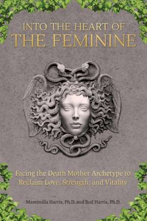 Into the Heart of the Feminine de Massimilla Harris