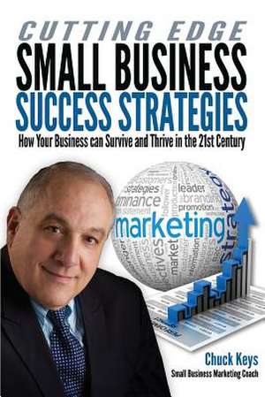 Cutting Edge Small Business Success Strategies de Chuck Keys