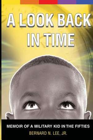 A Look Back in Time de MR Bernard N. Lee Jr