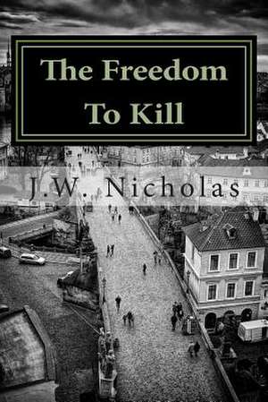 The Freedom to Kill de J. W. Nicholas