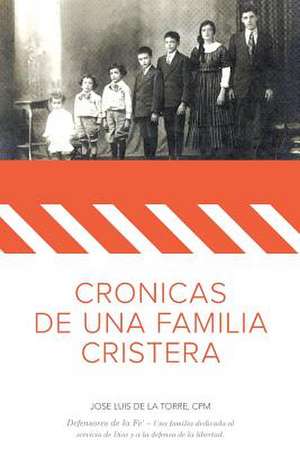 Cronicas de Una Familia Cristera de MR Jose Luis De La Torre Cpm