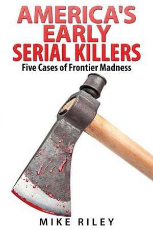 America's Early Serial Killers de Mike Riley