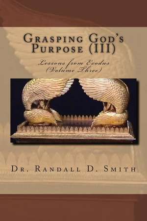 Grasping God's Purpose (III) de Smith, Dr Randall D.