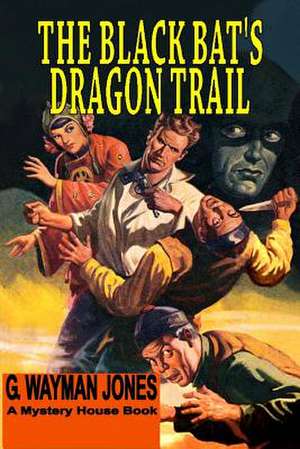 The Black Bat's Dragon Trail de G. Wayman Jones