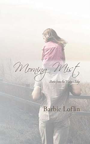 Morning Mist: Stories from the Water's Edge de Barbie Loflin