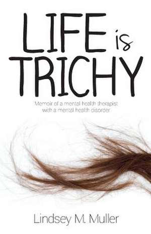 Life Is Trichy de Lindsey M. Muller