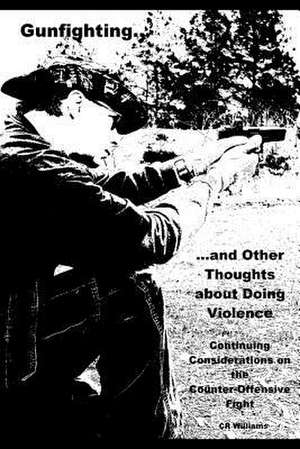 Gunfighting, and Other Thoughts about Doing Violence, Vol. 2 de Cr Williams