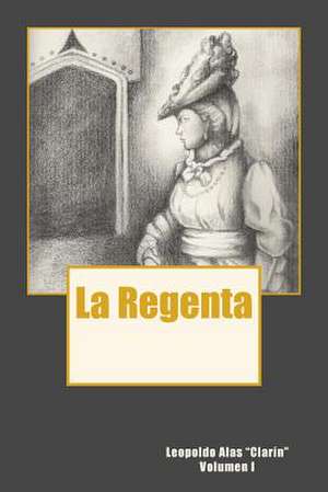 La Regenta Vol. I de Leopoldo Alas Clarin