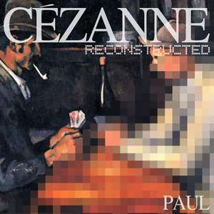 Cezanne Reconstructed de Paul