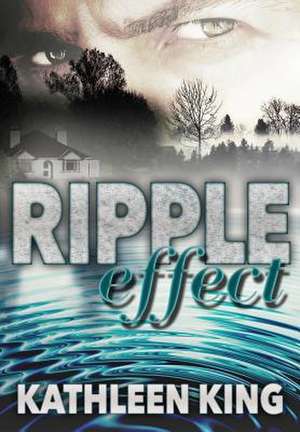 Ripple Effect de Kathleen A. King