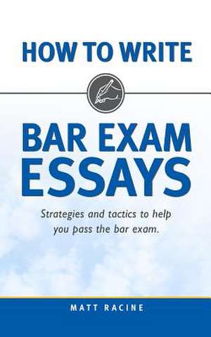 How to Write Bar Exam Essays de Matt Racine