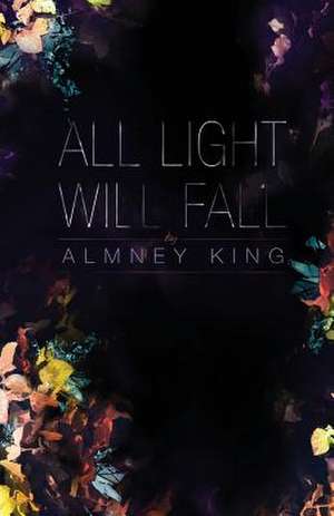 All Light Will Fall de Almney King