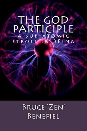 The God Participle... de Bruce 'Zen' Benefiel