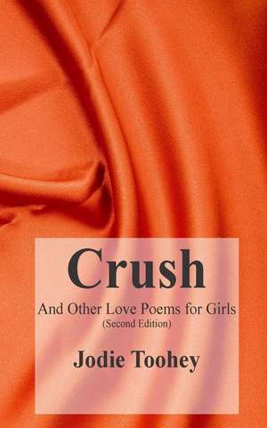 Crush and Other Love Poems for Girls de Jodie Toohey