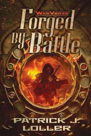 Forged by Battle de Patrick J. Loller