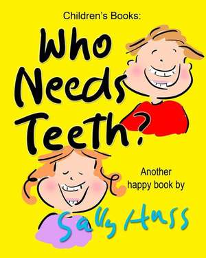 Who Needs Teeth? de Sally Huss