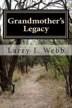 Grandmother's Legacy de Webb, Larry J.