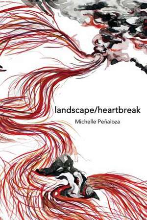 Landscape/Heartbreak de Michelle Penaloza