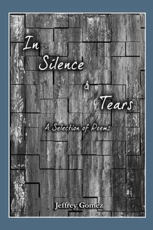 In Silence & Tears de Jeffrey Gomez