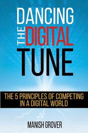 DANCING THE DIGITAL TUNE de Manish Grover