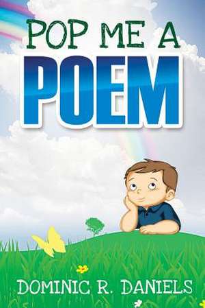 Pop Me a Poem de Dominic R. Daniels