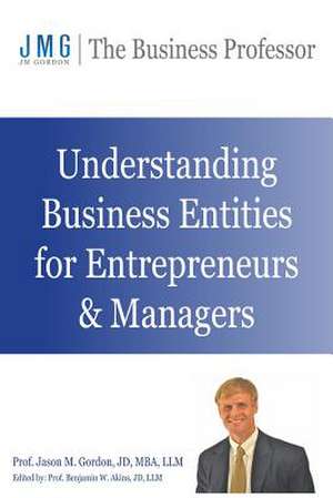 Understanding Business Entities for Entrepreneurs & Managers de Jason M. Gordon