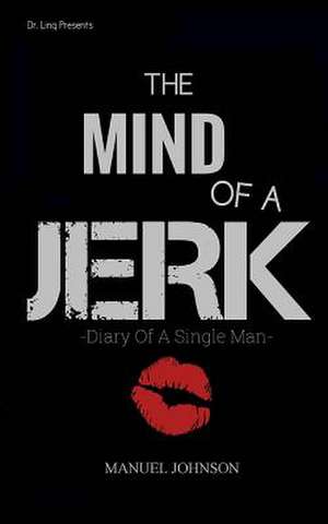 The Mind of a Jerk de MR Manuel V. Johnson