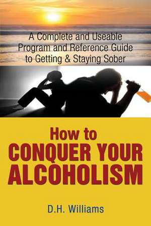 How to Conquer Your Alcoholism de D. H. Williams