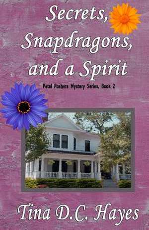 Secrets, Snapdragons, and a Spirit de Tina DC Hayes