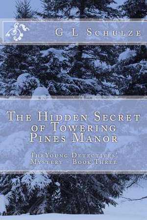 The Hidden Secret of Towering Pines Manor de G. L. Schulze