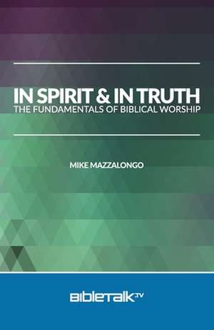 In Spirit and in Truth de Mike Mazzalongo