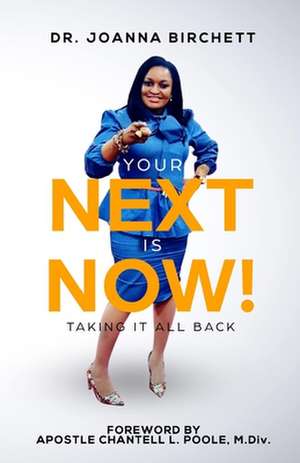 Your NEXT is NOW!: Taking it All Back de Joanna Birchett