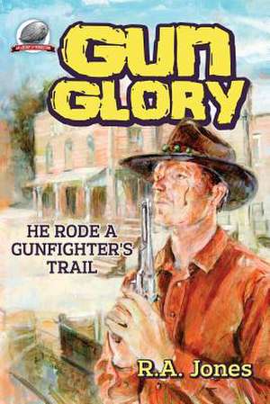 Gun Glory de R. A. Jones