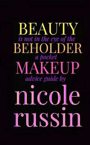 Beauty Is Not in the Eye of the Beholder de Nicole Russin