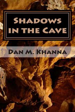 Shadows in the Cave de Dan M. Khanna