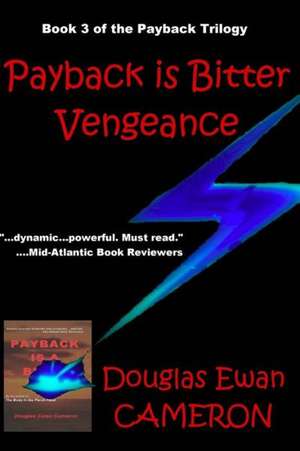 Payback Is Bitter Vegeance: Book III of the Payback Trilogy de Douglas Ewan Cameron