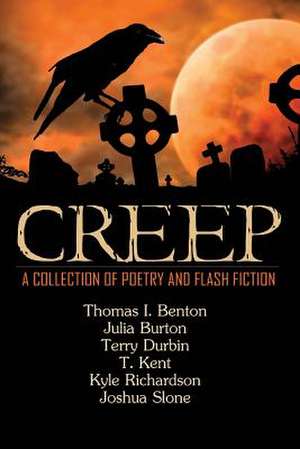 Creep: A Collection of Poetry and Flash Fiction de T. Kent