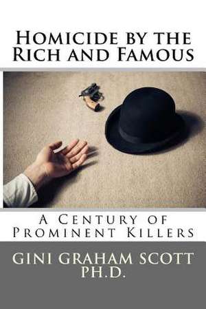 Homicide by the Rich and Famous de Gini Graham Scott Ph. D.