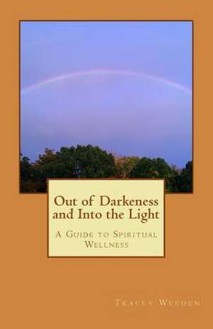 Out of Darkeness and Into the Light de Tracey M. Weeden