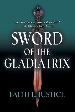 Sword of the Gladiatrix de Faith L. Justice